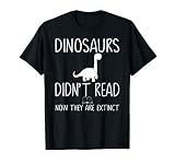 Funny Dinosaurs Didn't Read Now They Are Extinct-Teacher T-Shirt