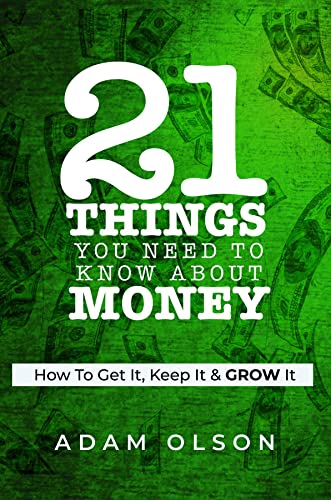 21 Things You Need to Know About Money: How to Get It, Keep It & GROW It book cover