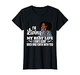 I'm Living My Best Life I Ain't Going Back & Forth with You T-Shirt