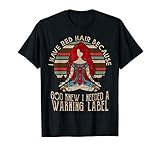 i Have red Hair Because god Knew i Needed a Warning Label T-Shirt