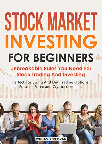 Stock Market Investing For Beginners: Unbreakable Rules You Need For Stock Trading And Investing: Perfect For Swing And Day Trading Options, Futures, Forex And Cryptocurrencies book cover