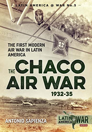 The Chaco Air War 1932-35: The First Modern Air War in Latin America book cover