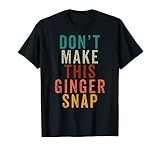 Don't Make This Ginger Snap T Shirt Funny Readhead T-Shirt