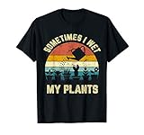 Sometimes I Wet My Plants Funny Gardening Shirt T-Shirt