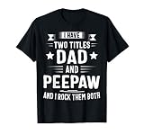 I Have Two Titles Dad And Peepaw And I Rock Them Both T-Shirt