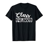 Class Dismissed School Teacher End Of Year Gift T Shirt For