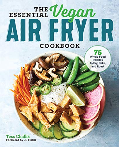 The Essential Vegan Air Fryer Cookbook: 75 Whole Food Recipes to Fry, Bake, and Roast book cover