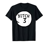Bitch 3 Tee Funny Bitch Three Group Matching T Shirt