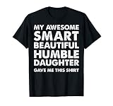 My Awesome Smart Beautiful Daughter Gave Me This Shirt T Shi