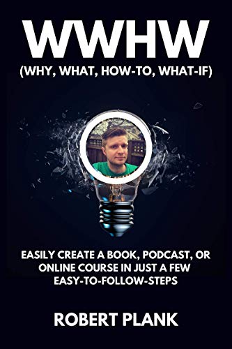 WWHW, Why, What, How-To, What-If: Easily Create a Book, Podcast, or Online Course In Just a Few Easy-to-Follow Steps book cover