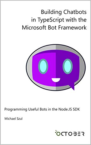 Building Chatbots in TypeScript with the Microsoft Bot Framework: Programming Useful Bots in the Node.JS SDK book cover