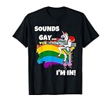 Sounds Gay I M In T Shirt Funny Pride Unicorn Rainbow Shirt
