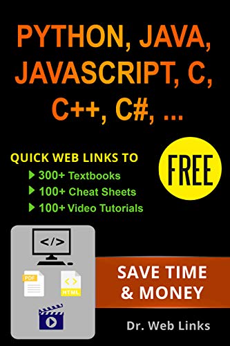 Learning Python, Java, JavaScript, C, C++, C#, CSS, HTML, jQuery, MySQL, SQL, LINUX, Perl, PHP or XML: Quick web links to FREE 300+ textbooks, 100+ cheat sheets, 100+ video tutorials and More! book cover