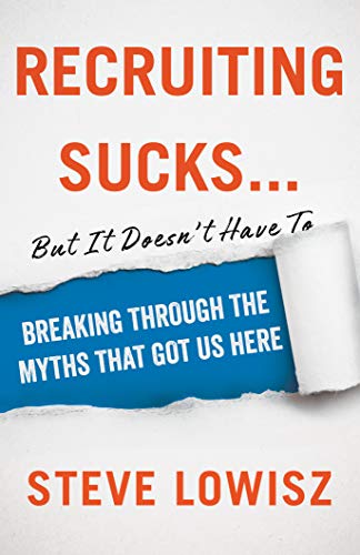 Recruiting Sucks...But It Doesn't Have To: Breaking Through the Myths That Got Us Here book cover