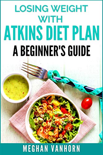 Losing Weight with Atkins Diet Plan: A Beginner’s Guide book cover