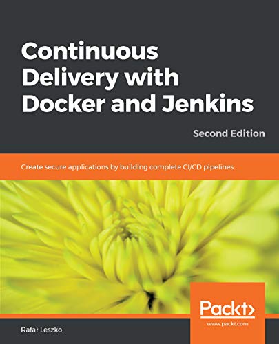 Continuous Delivery with Docker and Jenkins: Create secure applications by building complete CI/CD pipelines, 2nd Edition book cover