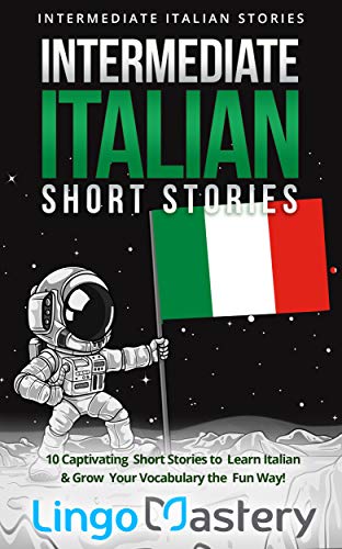Intermediate Italian Short Stories: 10 Captivating Short Stories to Learn Italian & Grow Your Vocabulary the Fun Way! book cover