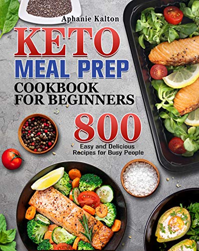 The Easy Keto Meal Prep: 800 Easy and Delicious Recipes - 21- Day Meal Plan - Lose Up to 20 Pounds in 3 Weeks book cover