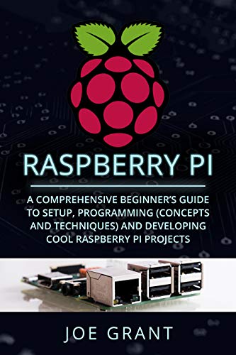 Raspberry Pi: A Comprehensive Beginner's Guide to Setup, Programming(Concepts and techniques) and Developing Cool Raspberry Pi Projects book cover