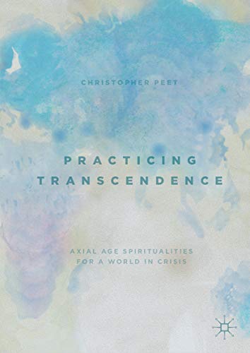 Practicing Transcendence: Axial Age Spiritualities for a World in Crisis book cover