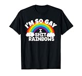 I'm So Gay I Shit Rainbows Funny LGBT Gay Pride Parade Love T-Shirt