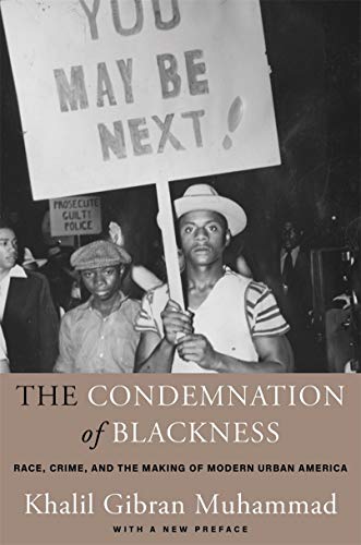 The Condemnation of Blackness: Race, Crime, and the Making of Modern Urban America, with a New Preface book cover