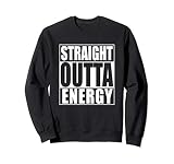 Straight outta Energy Sweatshirt