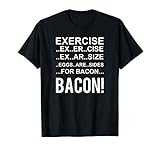Exercise? Eggs are Side for Bacon! Funny Bacon T-Shirt
