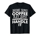 Drink Some Coffee Put On Some Gangster Rap Funny Slogan T-Shirt