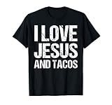 I Love Jesus And Tacos Funny Statement Quote Food Lover T-Shirt
