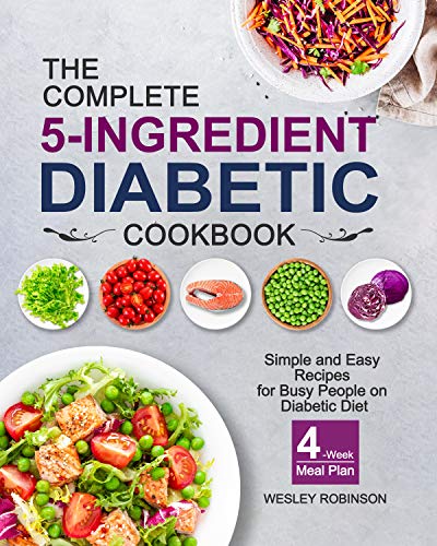The Complete 5-Ingredient Diabetic Cookbook: Simple and Easy Recipes for Busy People on Diabetic Diet with 4-Week Meal Plan book cover