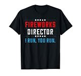 Fireworks Director If I Run You Run Shirt T Shirt
