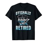 Funny O Fishally Retired Tee For Retired Fishing Men T Shirt