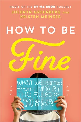 How to Be Fine: What We Learned from Living by the Rules of 50 Self-Help Books book cover