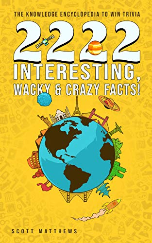 2222 Interesting, Wacky & Crazy Facts - The Knowledge Encyclopedia To Win Trivia (Amazing World Facts Book 2) book cover