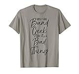 Funny Marching Band You Say Band Geek Like It S A Bad Thing