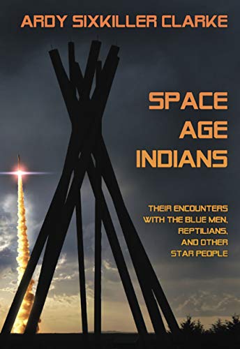 Space Age Indians: Their Encounters with the Blue Men, Reptilians, and Other Star People book cover