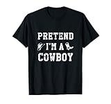 Pretend I'm A Cowboy Funny Western Halloween Costume Party T-Shirt