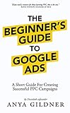The Beginner S Guide To Google Ads The Insider S Complete Re