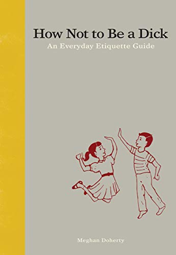 How Not to Be a Dick: An Everyday Etiquette Guide book cover