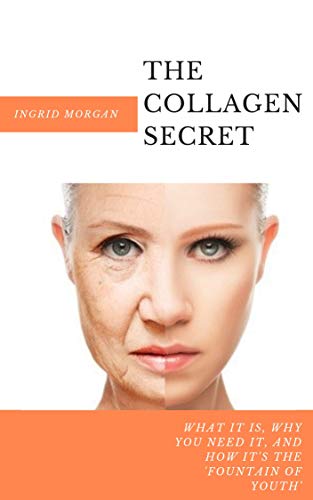 The Collagen Secret: What It Is, Why You Need It, And How It's 'The Fountain of Youth' book cover