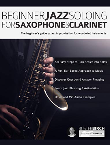 Beginner Jazz Soloing for Saxophone & Clarinet: The beginner’s guide to jazz improvisation for woodwind instruments (Beginner Jazz Woodwind Soloing) book cover