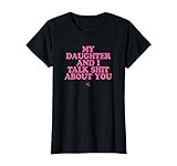 My Daughter And I Talk Shit About You Funny Gift For Mom T S