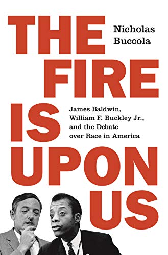 The Fire Is Upon Us: James Baldwin, William F. Buckley Jr., and the Debate Over Race in America book cover
