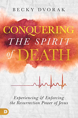 Conquering the Spirit of Death: Experiencing and Enforcing the Resurrection Power of Jesus book cover