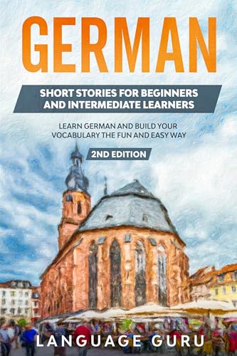 German Short Stories for Beginners and Intermediate Learners: Engaging Short Stories to Learn German and Build Your Vocabulary book cover