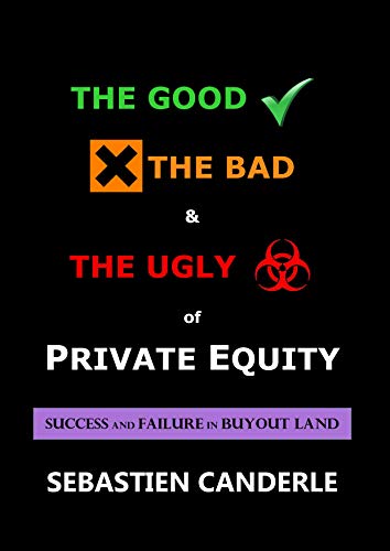 The Good, the Bad and the Ugly of Private Equity: Success and Failure in Buyout Land book cover
