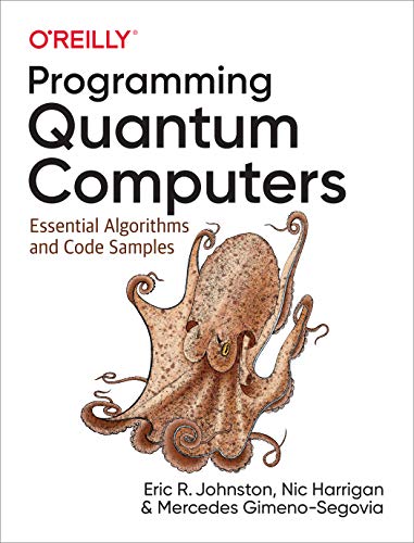 Programming Quantum Computers: Essential Algorithms and Code Samples book cover
