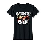 Don T Make This Ginger Snap T Shirt Funny Redhead Gift Idea