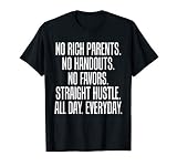 No Rich Parents No Handouts Straight Hustle All Day T Shirt